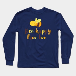 Bee happy, bee free Long Sleeve T-Shirt